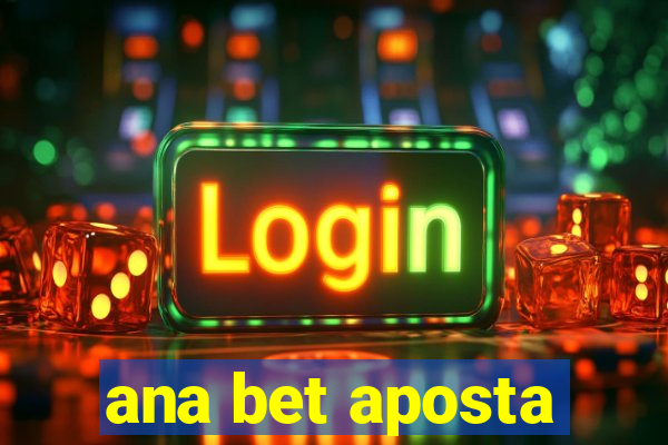 ana bet aposta